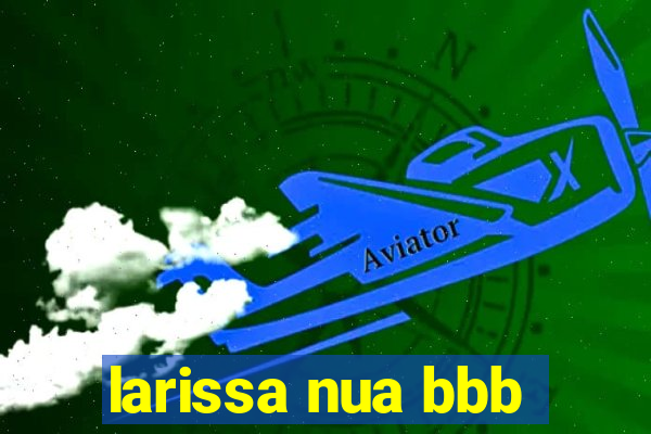 larissa nua bbb